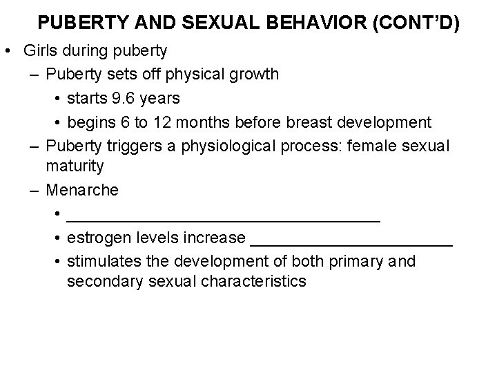 PUBERTY AND SEXUAL BEHAVIOR (CONT’D) • Girls during puberty – Puberty sets off physical