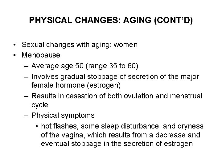PHYSICAL CHANGES: AGING (CONT’D) • Sexual changes with aging: women • Menopause – Average