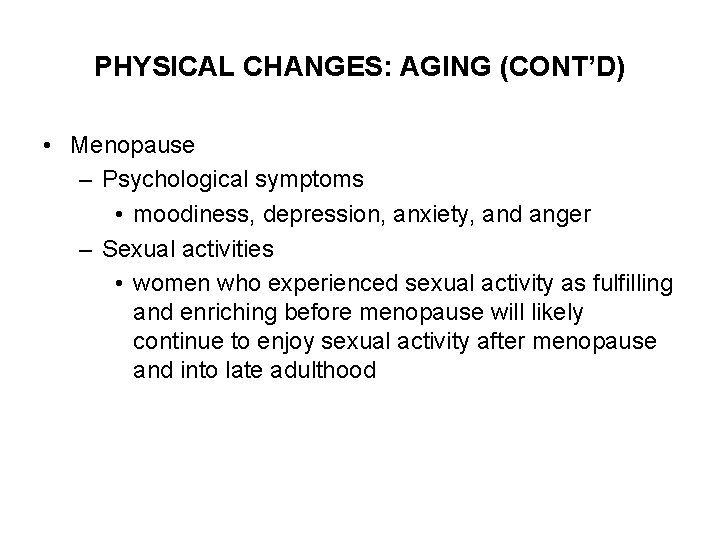 PHYSICAL CHANGES: AGING (CONT’D) • Menopause – Psychological symptoms • moodiness, depression, anxiety, and