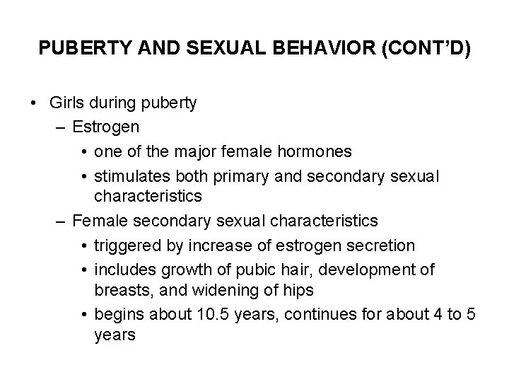 PUBERTY AND SEXUAL BEHAVIOR (CONT’D) • Girls during puberty – Estrogen • one of