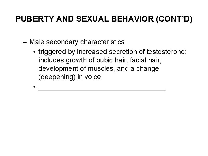 PUBERTY AND SEXUAL BEHAVIOR (CONT’D) – Male secondary characteristics • triggered by increased secretion