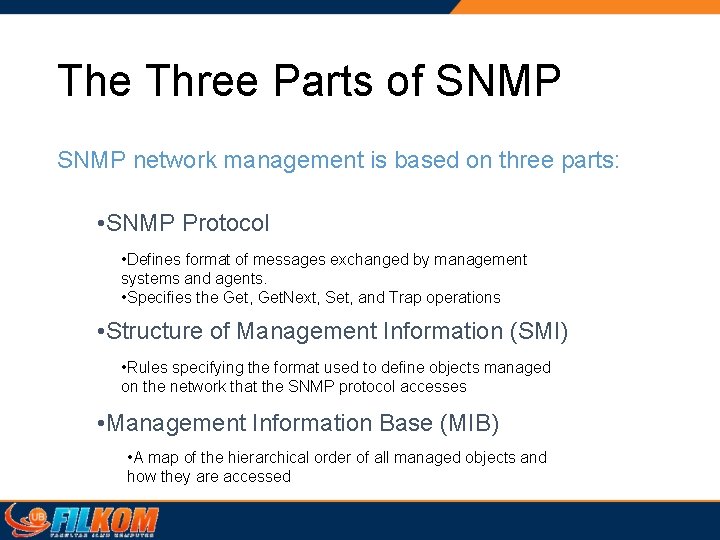 The Three Parts of SNMP network management is based on three parts: • SNMP The Three Parts of SNMP network management is based on three parts: • SNMP