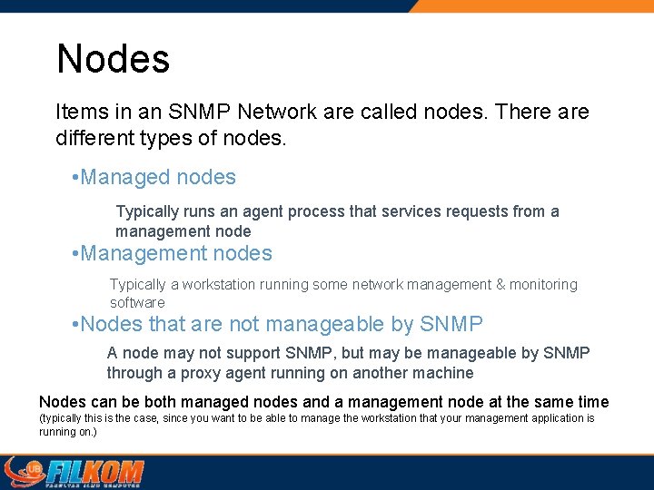 Nodes Items in an SNMP Network are called nodes. There are different types of Nodes Items in an SNMP Network are called nodes. There are different types of