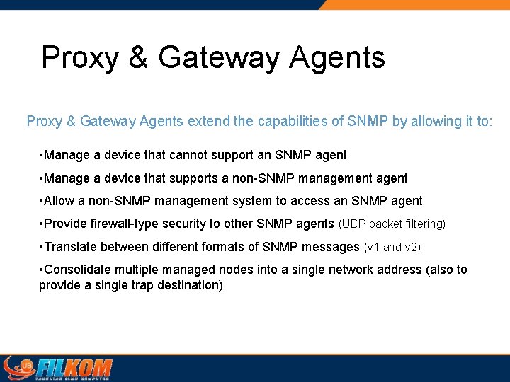 Proxy & Gateway Agents extend the capabilities of SNMP by allowing it to: • Proxy & Gateway Agents extend the capabilities of SNMP by allowing it to: •