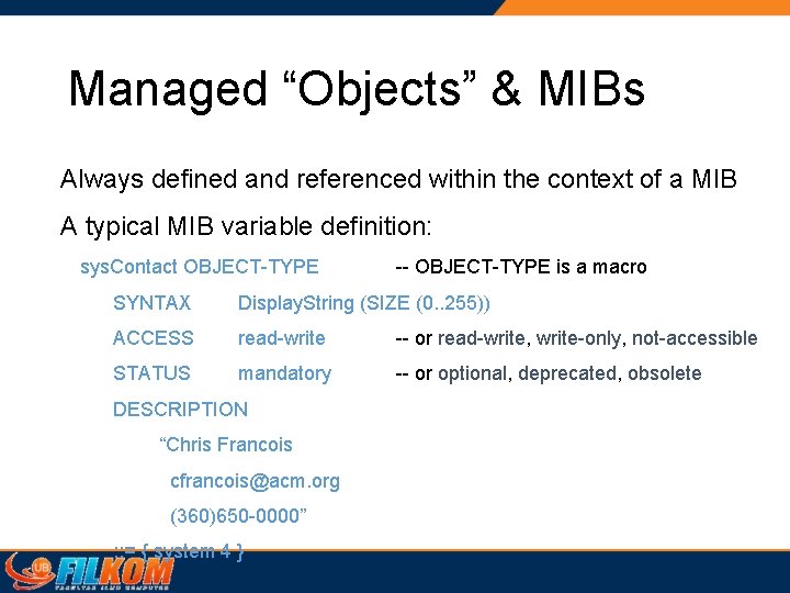 Managed “Objects” & MIBs Always defined and referenced within the context of a MIB Managed “Objects” & MIBs Always defined and referenced within the context of a MIB