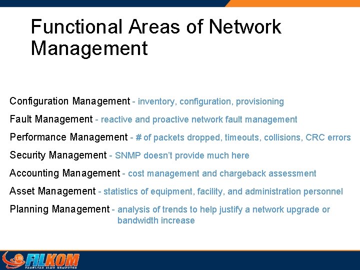 Functional Areas of Network Management Configuration Management - inventory, configuration, provisioning Fault Management - Functional Areas of Network Management Configuration Management - inventory, configuration, provisioning Fault Management -