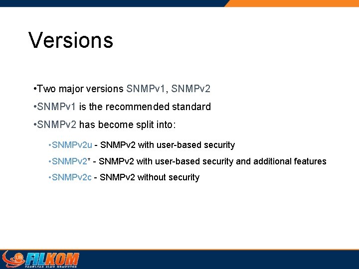 Versions • Two major versions SNMPv 1, SNMPv 2 • SNMPv 1 is the Versions • Two major versions SNMPv 1, SNMPv 2 • SNMPv 1 is the