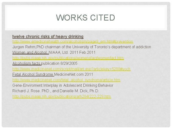 WORKS CITED twelve chronic risks of heavy drinking http: //www. emedicinehealth. com/alcoholism/page 9_em. htm#prevention