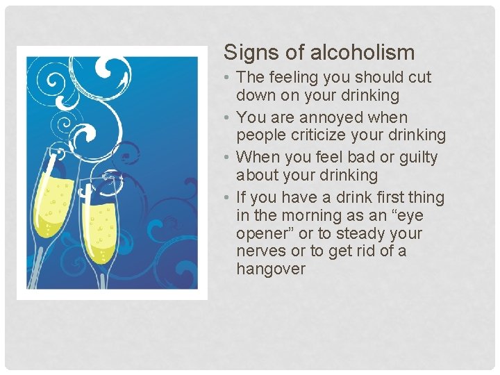 Signs of alcoholism • The feeling you should cut down on your drinking •