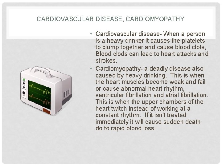 CARDIOVASCULAR DISEASE, CARDIOMYOPATHY • Cardiovascular disease- When a person is a heavy drinker it