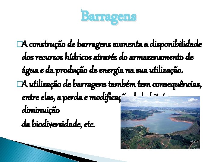 Barragens �A construção de barragens aumenta a disponibilidade dos recursos hídricos através do armazenamento