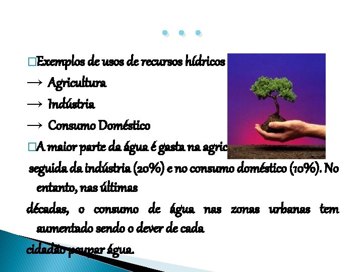 . . . �Exemplos de usos de recursos hídricos da população: → Agricultura →