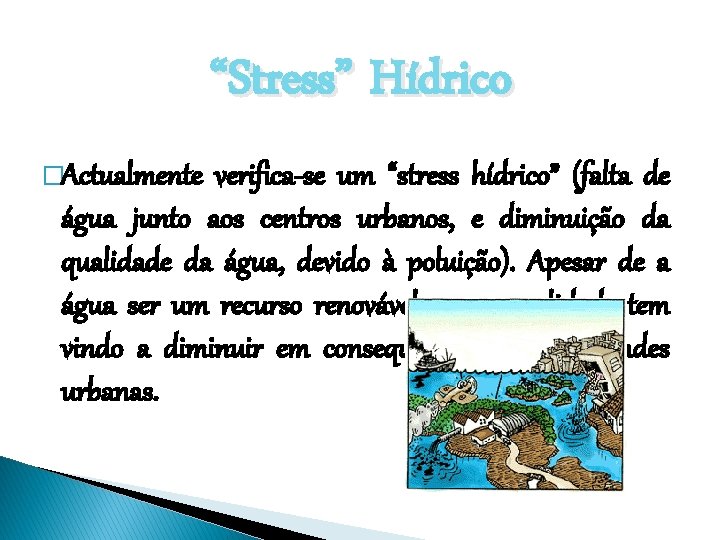 “Stress” Hídrico �Actualmente verifica-se um “stress hídrico” (falta de água junto aos centros urbanos,