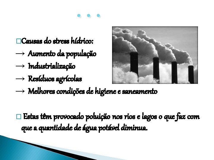 . . . �Causas do stress hídrico: → → Aumento da população Industrialização Resíduos