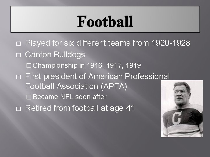 Football � � Played for six different teams from 1920 -1928 Canton Bulldogs �