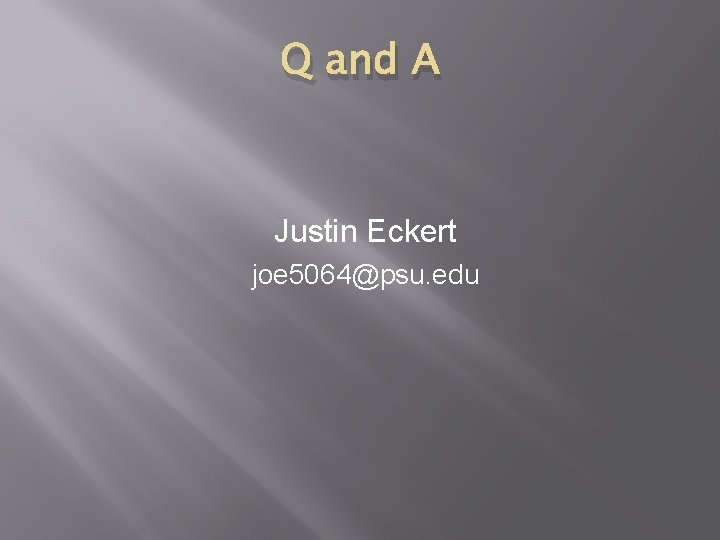 Q and A Justin Eckert joe 5064@psu. edu 