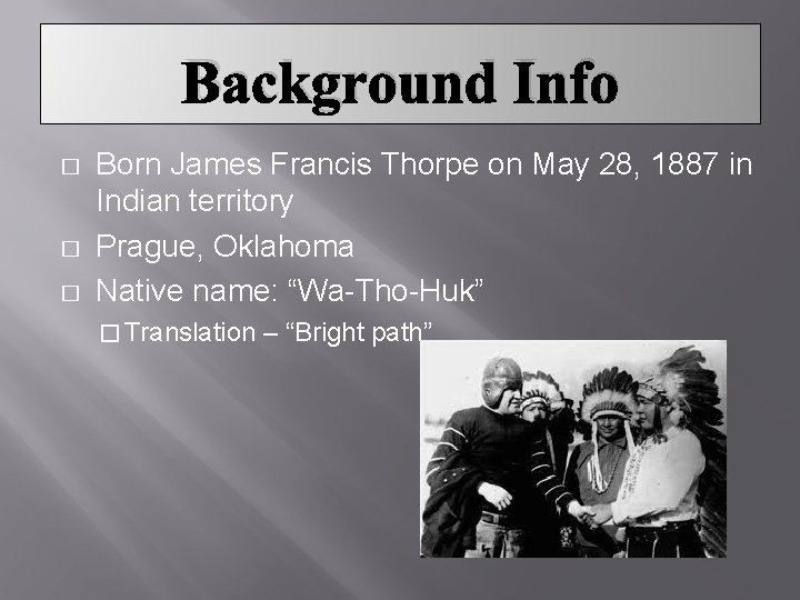 Background Info � � � Born James Francis Thorpe on May 28, 1887 in