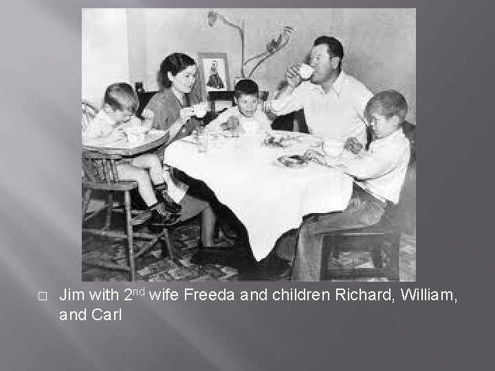 � Jim with 2 nd wife Freeda and children Richard, William, and Carl 