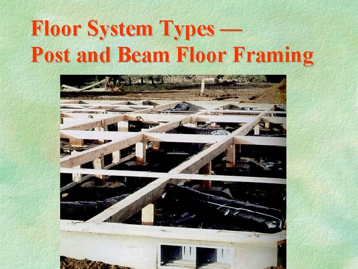 Floor System Types — Post and Beam Floor Framing 