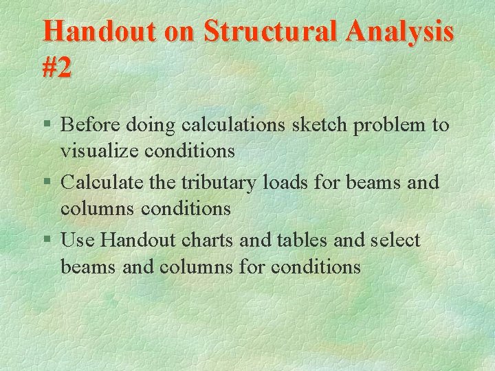 Handout on Structural Analysis #2 § Before doing calculations sketch problem to visualize conditions
