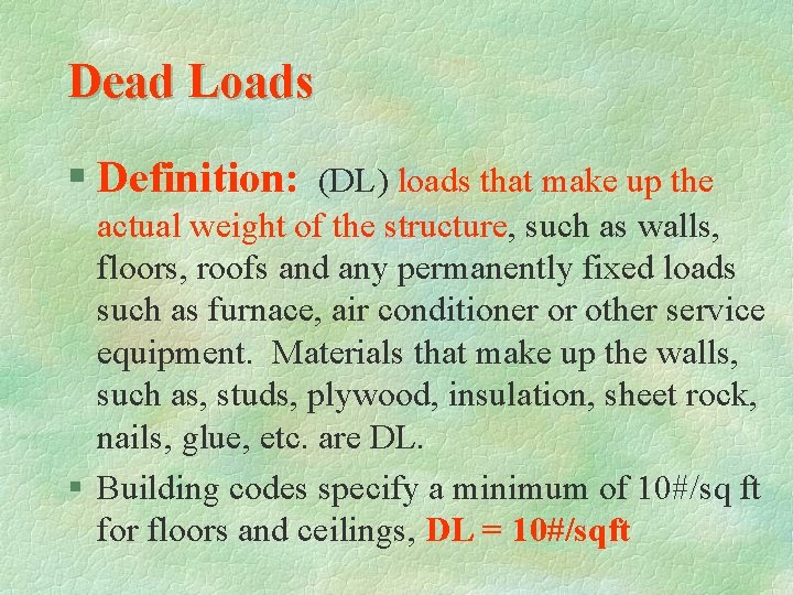 Dead Loads § Definition: (DL) loads that make up the actual weight of the