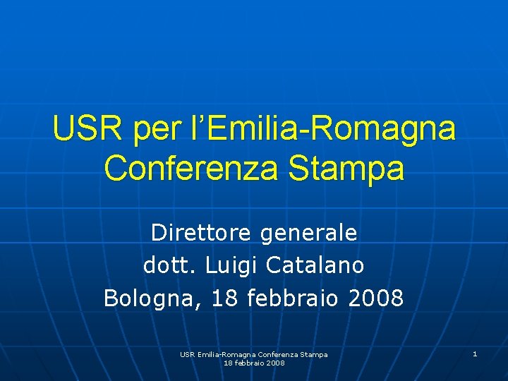USR per l’Emilia-Romagna Conferenza Stampa Direttore generale dott. Luigi Catalano Bologna, 18 febbraio 2008