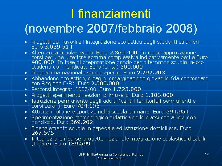 I finanziamenti (novembre 2007/febbraio 2008) • Progetti per favorire l’integrazione scolastica degli studenti stranieri.