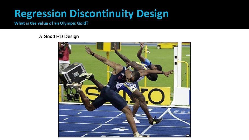 Regression Discontinuity Design What is the value of an Olympic Gold? A Good RD