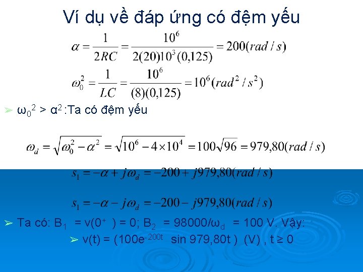 Ví dụ về đáp ứng có đệm yếu ➢ ω02 > α 2 :