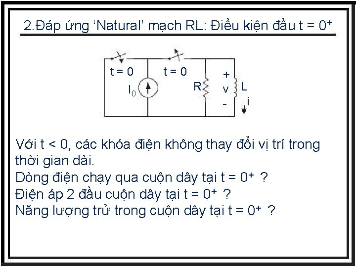 2. Đáp ứng ‘Natural’ mạch RL: Điều kiện đầu t = 0+ t=0 I