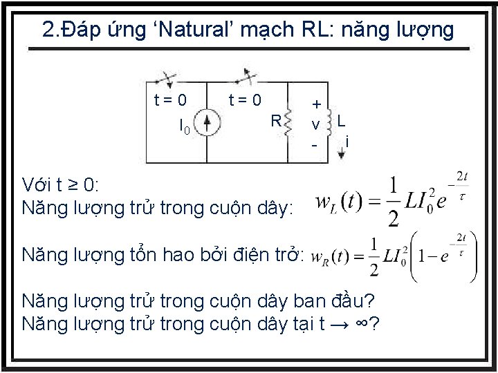 2. Đáp ứng ‘Natural’ mạch RL: năng lượng t=0 I 0 t=0 R +