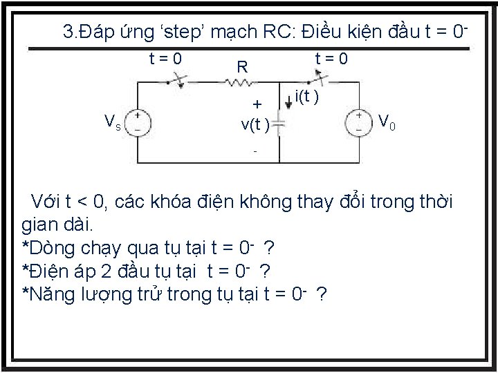 3. Đáp ứng ‘step’ mạch RC: Điều kiện đầu t = 0 t=0 Vs