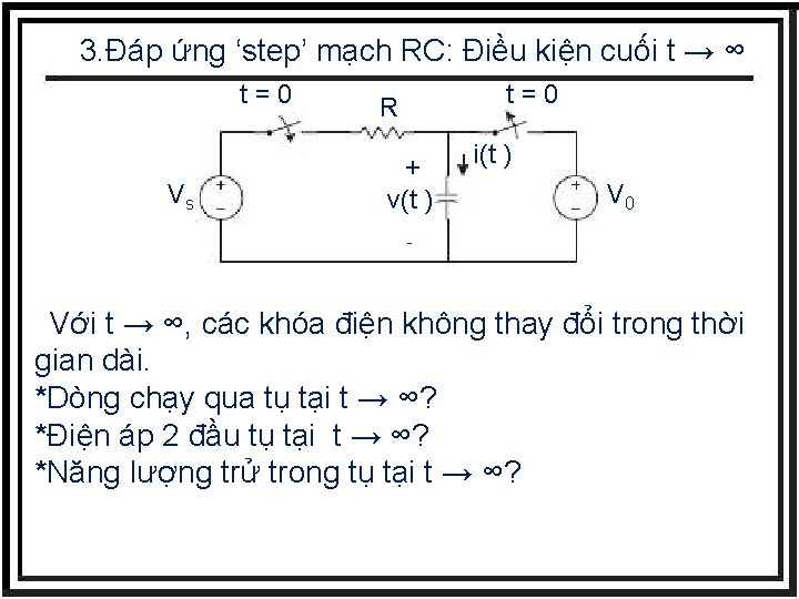 3. Đáp ứng ‘step’ mạch RC: Điều kiện cuối t → ∞ t=0 Vs