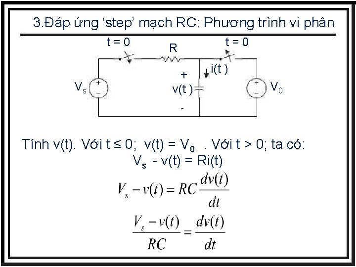 3. Đáp ứng ‘step’ mạch RC: Phương trình vi phân t=0 Vs t=0 R