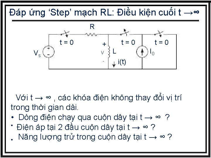 Đáp ứng ‘Step’ mạch RL: Điều kiện cuối t →∞ R t=0 Vs +
