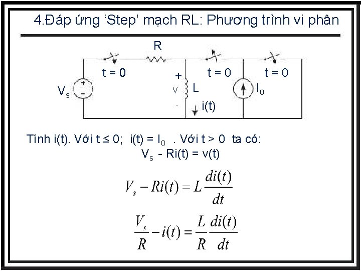 4. Đáp ứng ‘Step’ mạch RL: Phương trình vi phân R t=0 Vs +