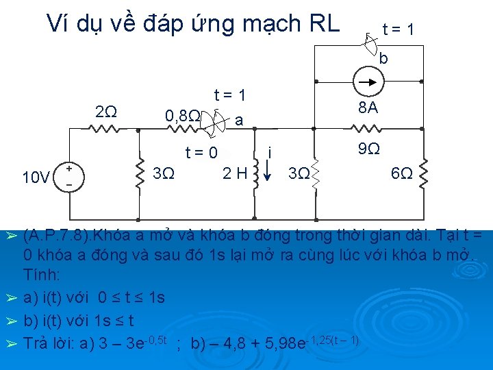 Ví dụ về đáp ứng mạch RL t=1 b 2Ω t=1 0, 8Ω a