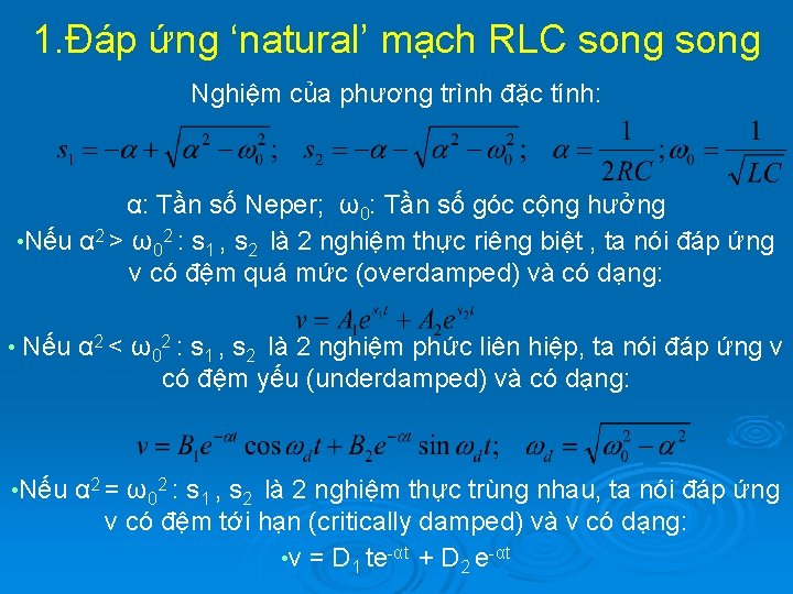 1. Đáp ứng ‘natural’ mạch RLC song Nghiệm của phương trình đặc tính: α: