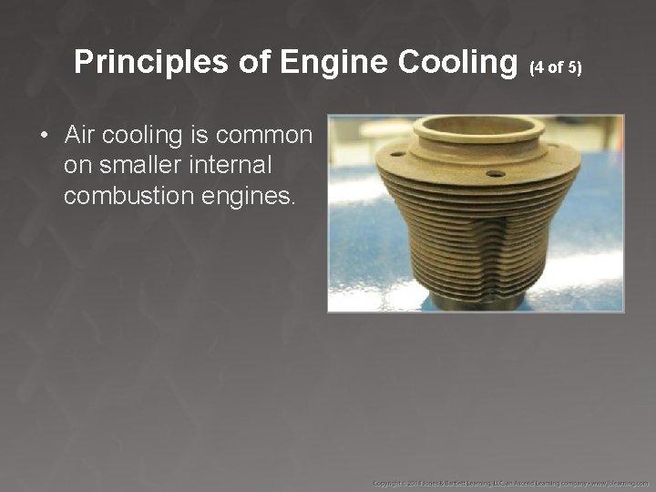 Principles of Engine Cooling (4 of 5) • Air cooling is common on smaller