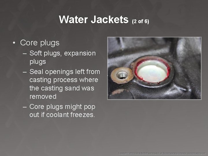 Water Jackets (2 of 6) • Core plugs – Soft plugs, expansion plugs –