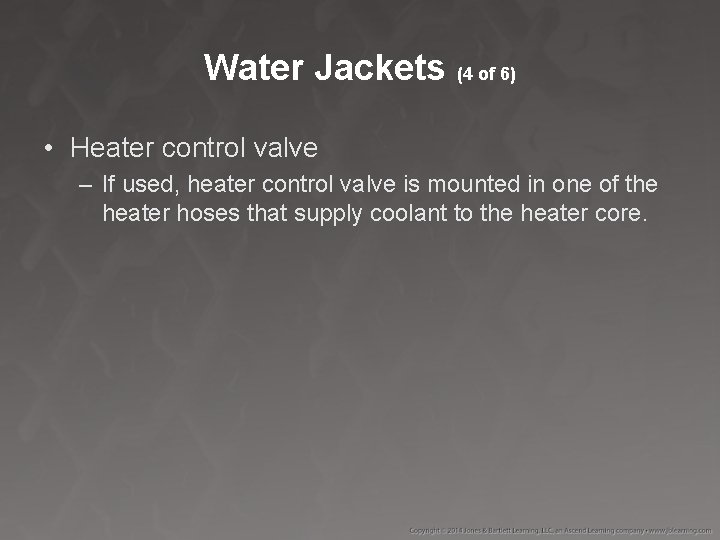 Water Jackets (4 of 6) • Heater control valve – If used, heater control