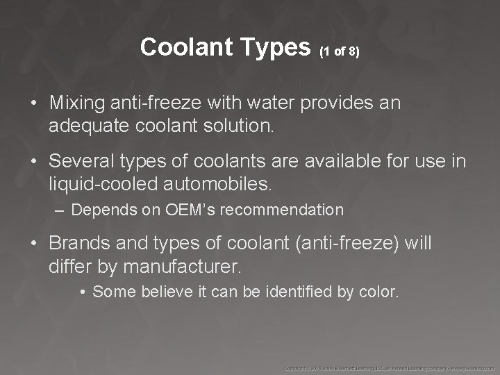 Coolant Types (1 of 8) • Mixing anti-freeze with water provides an adequate coolant