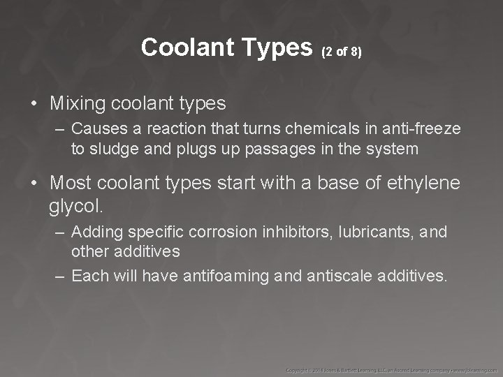 Coolant Types (2 of 8) • Mixing coolant types – Causes a reaction that