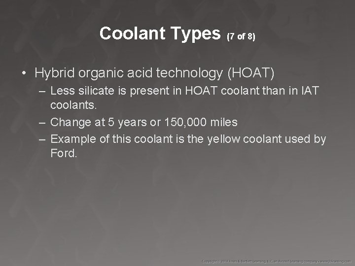 Coolant Types (7 of 8) • Hybrid organic acid technology (HOAT) – Less silicate