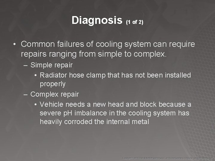 Diagnosis (1 of 2) • Common failures of cooling system can require repairs ranging