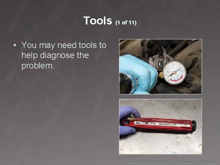 Tools (1 of 11) • You may need tools to help diagnose the problem.