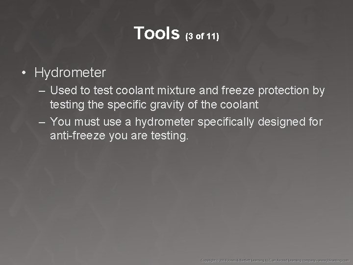 Tools (3 of 11) • Hydrometer – Used to test coolant mixture and freeze