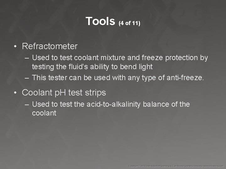 Tools (4 of 11) • Refractometer – Used to test coolant mixture and freeze