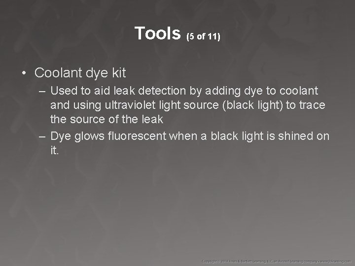 Tools (5 of 11) • Coolant dye kit – Used to aid leak detection