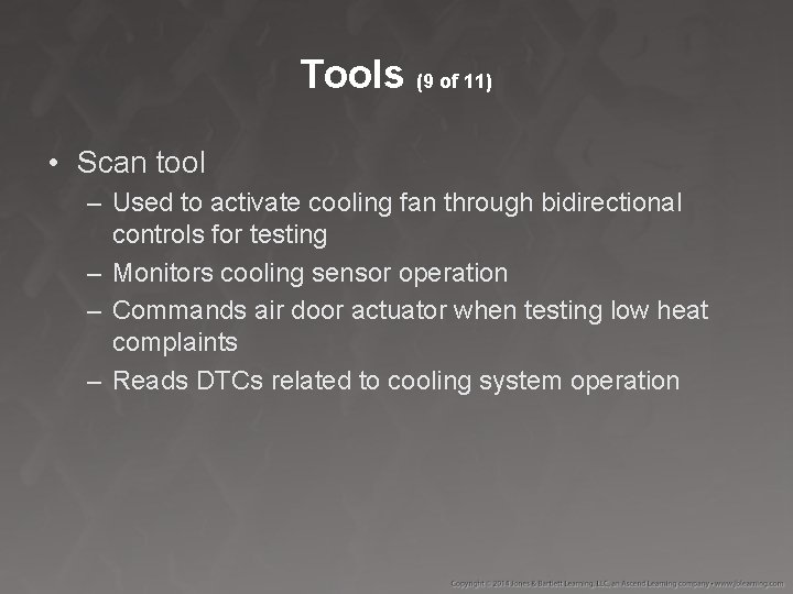 Tools (9 of 11) • Scan tool – Used to activate cooling fan through